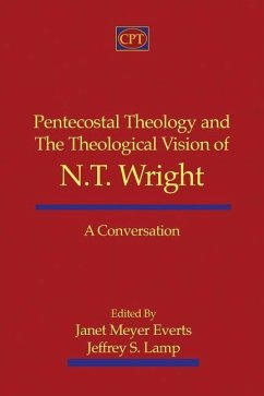 Pentecostal Theology and the Theological Vision of N.T. Wright: A Conversation - Lamp, Jeffrey S.; Everts, Janet Meyer