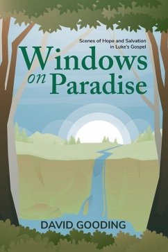 Windows on Paradise: Scenes of Hope and Salvation in the Gospel of Luke - Gooding, David W.