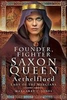 Founder, Fighter, Saxon Queen: Aethelflaed, Lady of the Mercians - Jones, Margaret C.