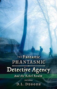 The Fantastic Phantasmic Detective Agency: And the Rebel Realm Volume 1 - Dugger, Dl