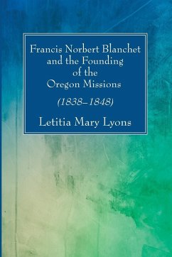 Francis Norbert Blanchet and the Founding of the Oregon Missions