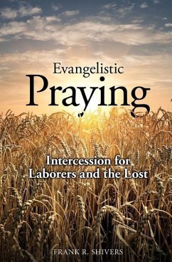 Evangelistic Praying: Intercession for Laborers and the Lost - Shivers, Frank Ray