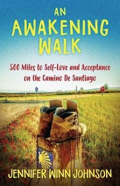 An Awakening Walk: 500 Miles to Self-Love and Acceptance on the Camino de Santiago - Johnson, Jennifer