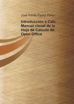 Introducción a Calc. Manual visual de la Hoja de Cálculo de Open Office - Pérez Tomás Pastor, José