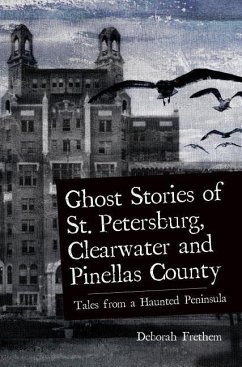 Ghost Stories of St. Petersburg, Clearwater and Pinellas County - Frethem, Deborah