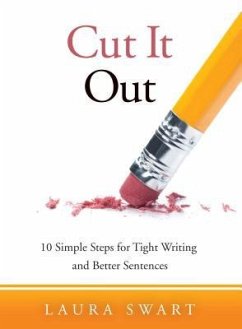 Cut It Out: 10 Simple Steps for Tight Writing and Better Sentences - Swart, Laura