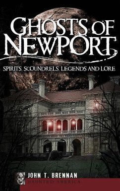 Ghosts of Newport: Spirits, Scoundrels, Legends and Lore - Brennan, John T.