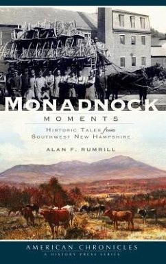 Monadnock Moments: Historic Tales from Southwest New Hampshire - Rumrill, Alan