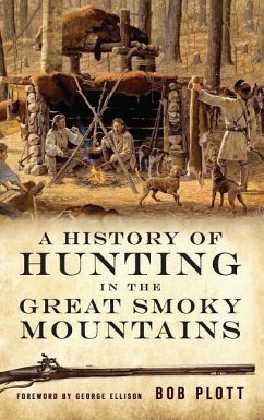 A History of Hunting in the Great Smoky Mountains - Plott, Bob