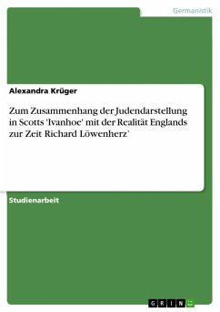 Zum Zusammenhang der Judendarstellung in Scotts 'Ivanhoe' mit der Realität Englands zur Zeit Richard Löwenherz’ (eBook, ePUB) - Krüger, Alexandra
