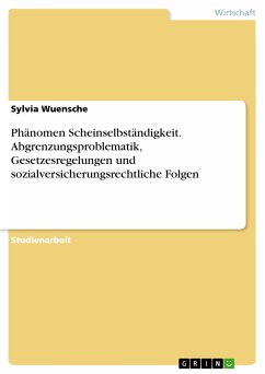 Das Phänomen Scheinselbständigkeit: Die Abgrenzungsproblematik, Gesetzesregelungen und sozialversicherungsrechtlichen Folgen. (eBook, ePUB) - Wuensche, Sylvia
