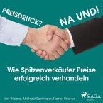 Preisdruck? Na und! - Wie Spitzenverkäufer Preise erfolgreich verhandeln (Ungekürzt) (MP3-Download)