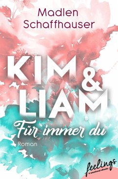Kim & Liam - Für immer Du (eBook, ePUB) - Schaffhauser, Madlen
