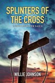 Splinters of the Cross (With Leftover Nails) (eBook, ePUB)