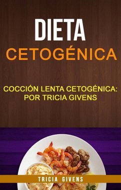Cover Dieta cetogénica: Cocción lenta Cetogénica: por Tricia Givens (eBook, ePUB)
