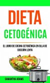 Dieta cetogénica: El Libro de Cocina Cetogénica en Olla de Cocción Lenta (eBook, ePUB)