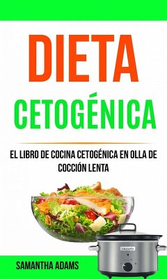 Cover Dieta cetogénica: El Libro de Cocina Cetogénica en Olla de Cocción Lenta (eBook, ePUB)
