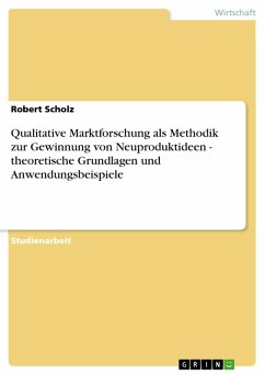 Qualitative Marktforschung als Methodik zur Gewinnung von Neuproduktideen - theoretische Grundlagen und Anwendungsbeispiele (eBook, ePUB) - Scholz, Robert