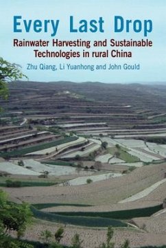 Every Last Drop: Rainwater Harvesting and Sustainable Technologies in Rural China - Qiang, Zhu; Yuanhong, Li; Gould, John