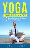 Yoga For Beginners: 10 Super Easy Yoga Poses To Reduce Stress and Anxiety (eBook, ePUB)