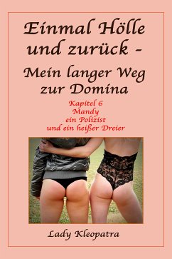 Einmal Hölle und zurück - Mein langer Weg als Domina - 6 (eBook, ePUB) - Kleopatra, Lady