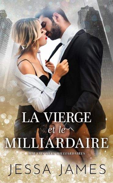 La vierge et le milliardaire (Mauvais Mecs Milliardaires, #1) (eBook, ePUB) La vierge et le milliardaire (Mauvais Mecs Milliardaires, #1) (eBook, ePUB)