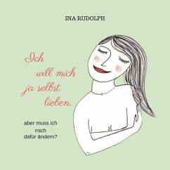 Ich will mich ja selbst lieben, aber muss ich mich dafür ändern? (MP3-Download) - Rudolph, Ina