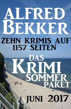 Das Krimi Sommer Paket Juni 2017: Zehn Krimis auf 1157 Seiten (eBook, ePUB) - Bekker, Alfred