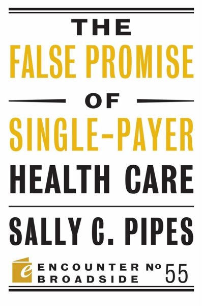 The False Promise of Single-Payer Health Care (eBook, ePUB) The False Promise of Single-Payer Health Care (eBook, ePUB)