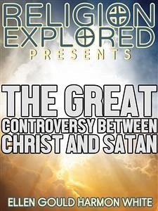 The Great Controversy Between Christ and Satan (eBook, ePUB) - Gould Harmon White, Ellen