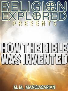 How the Bible was Invented (eBook, ePUB) - M. Mangasarian, M.