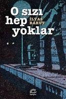 O Sizi Hep Yoklar - Barut, Ilyas