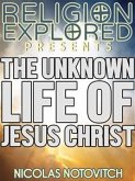 The Unknown Life Of Jesus Christ (eBook, ePUB)