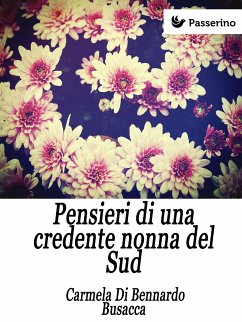 Pensieri di una credente nonna del Sud (eBook, ePUB) - Di Bennardo Busacca, Carmela