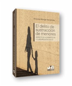 El delito de sustracción de menores : aspectos dogmáticos y jurisprudenciales - Monge Fernández, Antonia