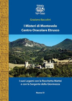 I misteri di Montovolo. Centro oracolare etrusco. I suoi legami con la Rocchetta Mattei e con la sorgente della giovinezza - Baccolini, Graziano