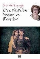 Gecmisimden Sesler ve Renkler - Antikacioglu, Sosi