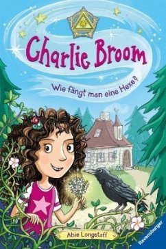 Wie fängt man eine Hexe? / Charlie Broom Bd.1 - Longstaff, Abie