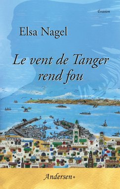 Le vent de Tanger rend fou - Nagel, Elsa