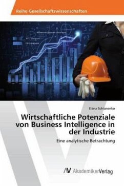 Wirtschaftliche Potenziale von Business Intelligence in der Industrie - Schianenko, Elena