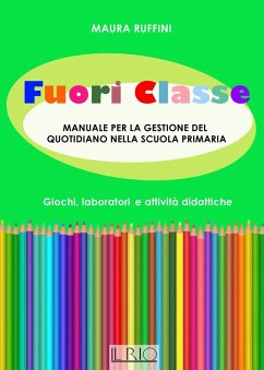 Fuori classe. Manuale per la gestione del quotidiano nella scuola primaria. Giochi, laboratori e attività didattiche - Ruffini, Maura