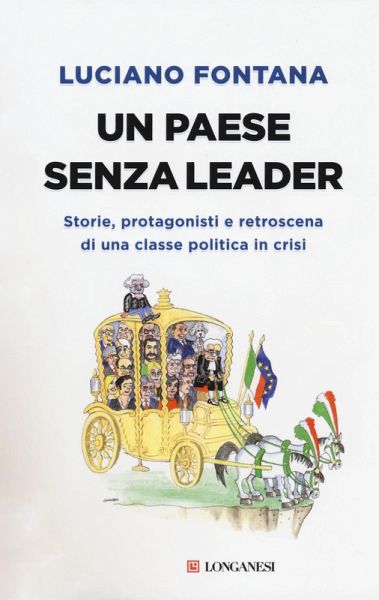 Un paese senza leader. Storie, protagonisti e retroscena di una classe politica in crisi Un paese senza leader. Storie, protagonisti e retroscena di una classe politica in crisi