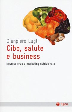 Cibo, salute e business. Neuroscienze e marketing nutrizionale - Lugli, Giampiero