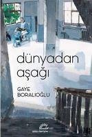 Dünyadan Asagi - Boralioglu, Gaye