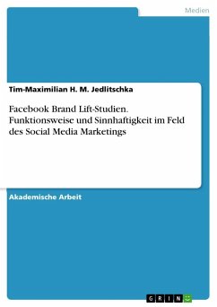 Facebook Brand Lift-Studien. Funktionsweise und Sinnhaftigkeit im Feld des Social Media Marketings - Jedlitschka, Tim-Maximilian H. M.