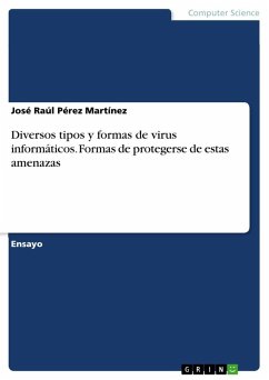 Diversos tipos y formas de virus informáticos. Formas de protegerse de estas amenazas - Pérez Martínez, José Raúl
