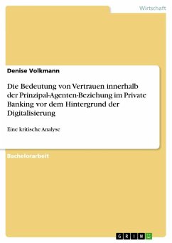 Die Bedeutung von Vertrauen innerhalb der Prinzipal-Agenten-Beziehung im Private Banking vor dem Hintergrund der Digitalisierung - Volkmann, Denise