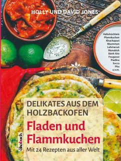 Delikates aus dem Holzbackofen: Fladen und Flammkuchen - Jones, David u. Holly