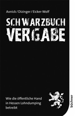 Schwarzbuch Vergabe (eBook, PDF) - Axnick, Christian; Dizinger, Liv; Eicker-Wolf, Kai