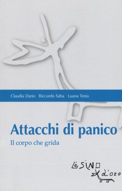 Attacchi di panico. Il corpo che grida - Dario, Claudia; Saba, Riccardo; Testa, Luana